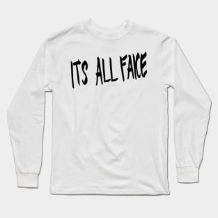 IT'S ALL FAKE Long Sleeve T-Shirt